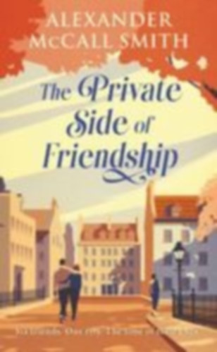 McCall Smith, Alexander: The Private Side of Friendship idegen