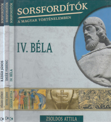 Estók János, Zsoldos Attila, Földes György: 3 db. Sorsfordítók a magyar történelemben (IV. Béla + Deák Ferenc + Kádár János) antikvár