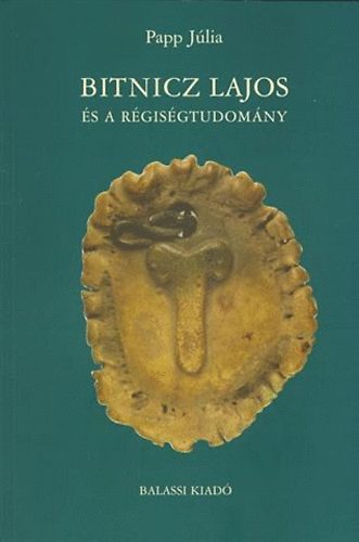 Papp Júlia: Bitnicz Lajos és a régiségtudomány antikvár
