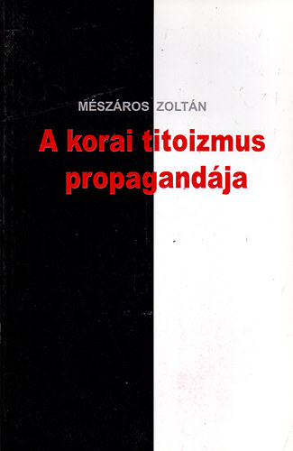 Mészáros Zoltán: A korai titoizmus propagandája antikvár