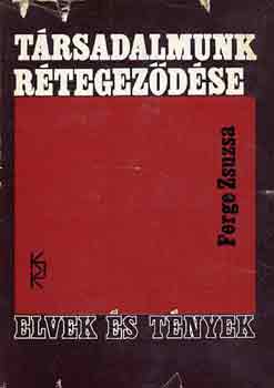 Ferge Zsuzsa: Társadalmunk rétegződése: Elvek és tények könyv