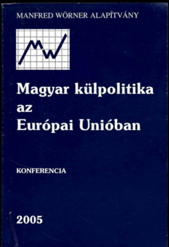 Haris T. Csaba: Magyar külpolitika az Európai Únióban - Konferencia - 2006 antikvár