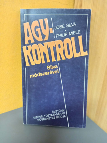 Jose Silva, Silva,José-Miele,Philip: Agykontroll Silva módszerével - Életünk megváltoztatásának döbbenetes módja antikvár