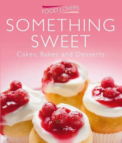 Something Sweet: Cakes, Bakes and Desserts (Food Lovers) antikvár