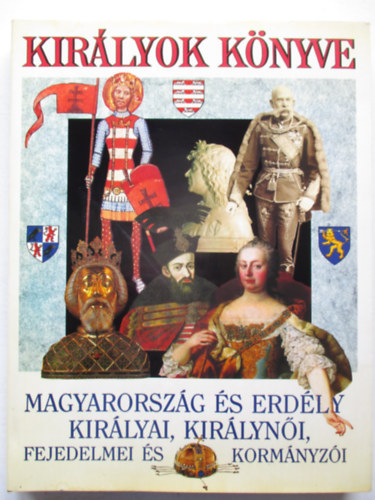 Bertényi-Diószegi-Horváth: Királyok könyve - Magyarország és Erdély Királyai, Királynői, Fejedelmei és Kormányzói antikvár