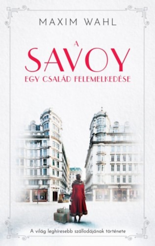 Maxim Wahl: A Savoy 1. - Egy család felemelkedése e-Könyv
