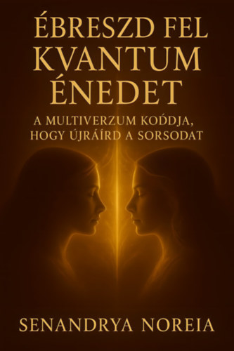 Senandrya Noreia: Ébreszd fel kvantum énedet e-Könyv