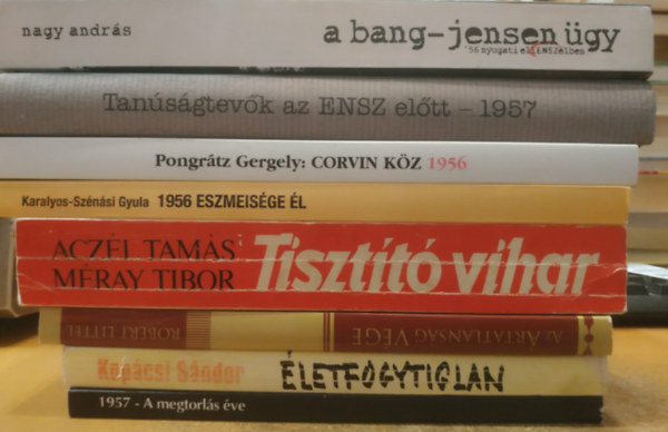 8 db 1956: Tisztító vihar; 1957 - A megtorlás éve; Az ártatlanság éve; Életfogytiglan; 1956 eszmeisége él; Corvin köz 1956; Tanúságtevők az ENSZ előtt - 1957; A bang-Jensen ügy antikvár