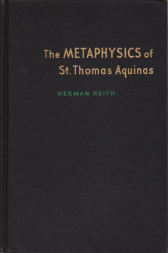 Herman Reith: The Metaphysics of St. Thomas Aquinas antikvár