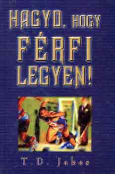 T. D. Jakes: Hagyd, hogy férfi legyen! antikvár