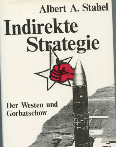 Albert A. Stahel: Indirekte Strategie - Der Westen und Gorbatschow antikvár