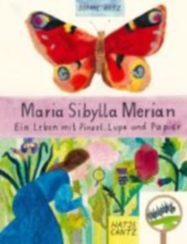 Artz, Sophie: Maria Sibylla Merian - Ein Leben mit Pinsel, Lupe und Papier idegen
