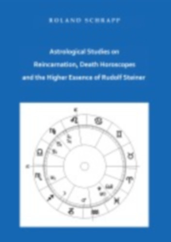 Schrapp, Roland: Astrological Studies on Reincarnation, Death Horoscopes and the Higher Essence of Rudolf Steiner idegen