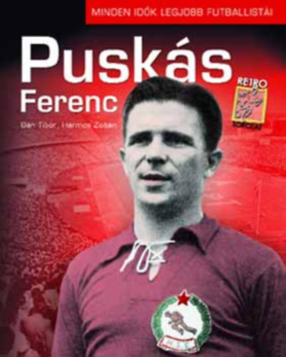 Szerző Bán Tibor Harmos Zoltán Szerkesztő Ládonyi László: Puskás Ferenc - Minden idők legjobb futballistái - (Retró Sorozat) - Átdolgozott kiadás antikvár