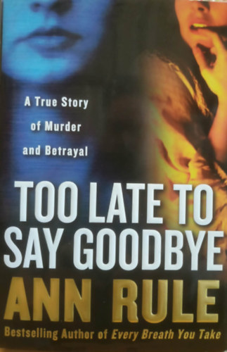 Ann Rule: Too Late to Say Goodbye: A True Story of Murder and Betrayal antikvár