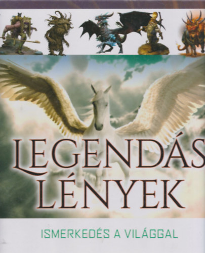 Dönsz Judit (szerk.): Legendás lények (Ismerkedés a világgal) antikvár