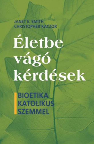 Janet E. Smith, Christopher Kaczor: Életbe vágó kérdések antikvár