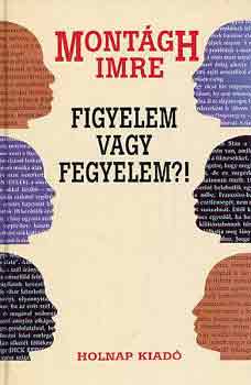 Montágh Imre: Figyelem vagy fegyelem?! - Az előadói magatartás antikvár