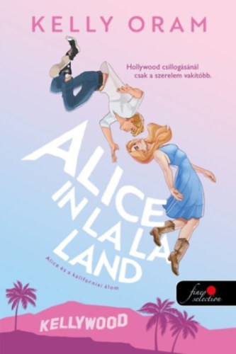 Kelly Oram: Alice in La La Land - Alice és a kaliforniai álom könyv