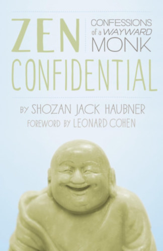 Shozan Jack Haubner, Leonard Cohen: Zen Confidential: Confessions of a Wayward Monk antikvár