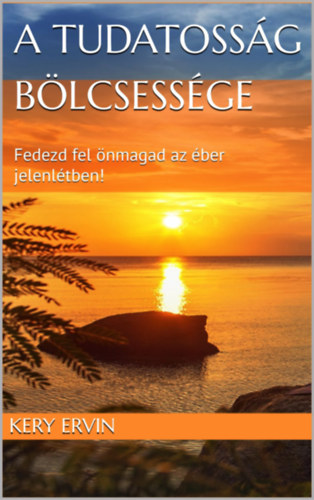 Kery Ervin: A tudatosság bölcsessége e-Könyv