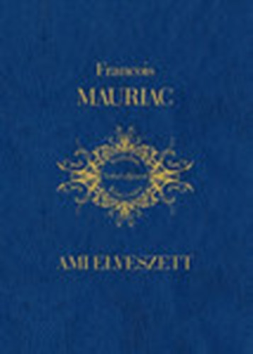 Francois Mauriac: Ami elveszett (Irodalmi Nobel-díjasok Könyvtára 15) antikvár