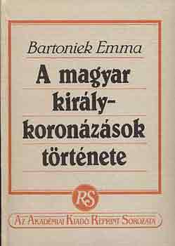 Bartoniek Emma: A magyar királykoronázások története antikvár