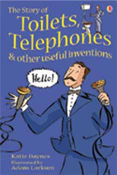 Katie Daynes: The Story of Toilets, Telephones & other userful inventions idegen