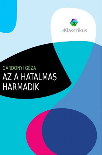 Az a hatalmas harmadik – Gárdonyi Géza