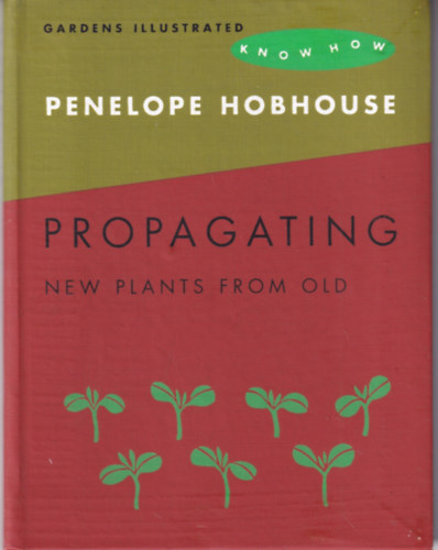 Hobhouse, Penelope: Propagating - New Plants from Old antikvár