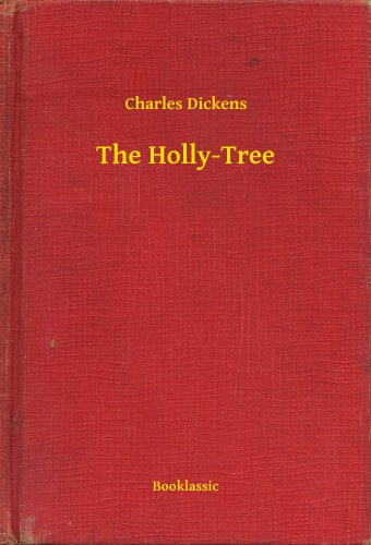 Charles Dickens: The Holly-Tree e-Könyv