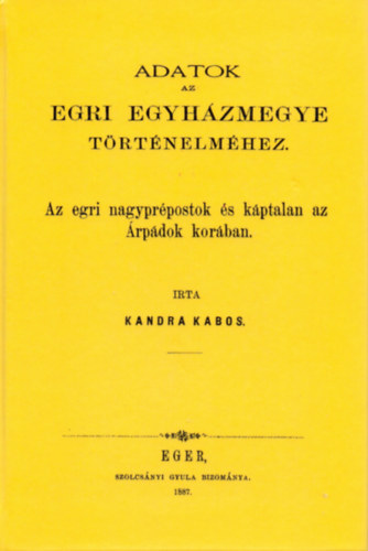 Kandra Kabos: Az egri nagyprépostok és a káptalan az Árpádok korában könyv