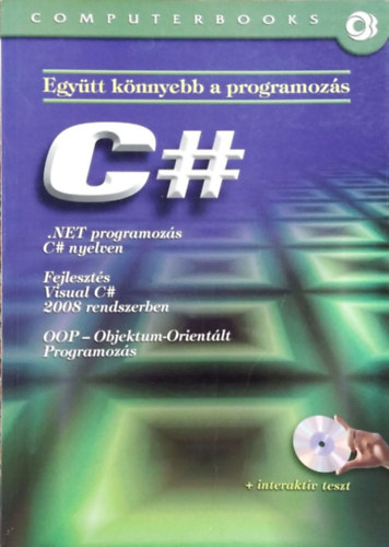 Benkő Tiborné, Tóth Bertalan: C# - .NET programozás C# nyelven - Fejlesztés Visual C# 2008 rendszerben - Objektum-orientált programozás (Együtt könnyebb a programozás) könyv