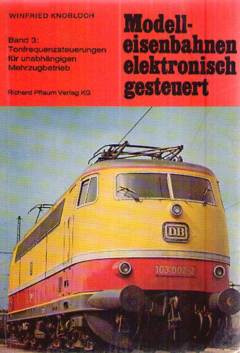 Winfried Knobloch: Modelleisenbahnen - elektronisch gesteuert - Band 3. antikvár