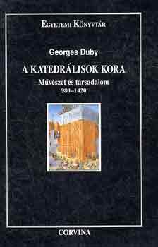 Georges Duby: A katedrálisok kora - Művészet és társadalom 980-1420 antikvár