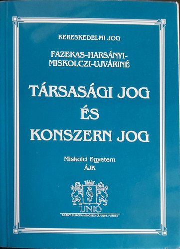 Dr. Harsányi Gyöngyi; Dr. Miskolczi Bodnár Péter; Fazekas; Ujváriné Antal Edit; Fazekas Judit; Miskolczi; Dr. Harsányi Alexandra; Újváriné: Társasági jog és Konszern jog antikvár