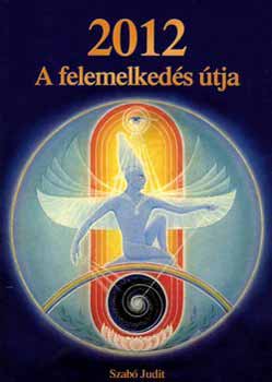 Szabó Judit: 2012 - A felemelkedés útja könyv