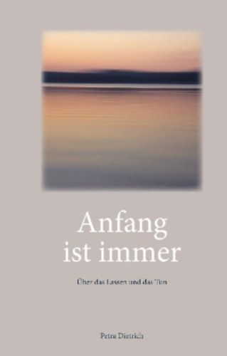 Dietrich, Petra: Anfang ist immer idegen