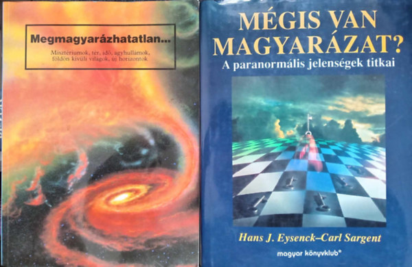 Hans J. Eysenck - Carl Sargent, FORDÍTÓ Kirschner Dávid: Megmagyarázhatatlan...Misztériumok, tér, idő, agyhullámok, földön... + Mégis van magyarázat?- A paranormális jelenségek titkai (2mű) antikvár