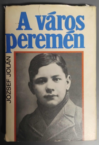 SZERZŐ József Jolán SZERKESZTŐ Tótfalusi István UTÓSZÓ Imre Katalin: A város peremén - Ötödik kiadás - Az utószót Imre Katalin írta antikvár