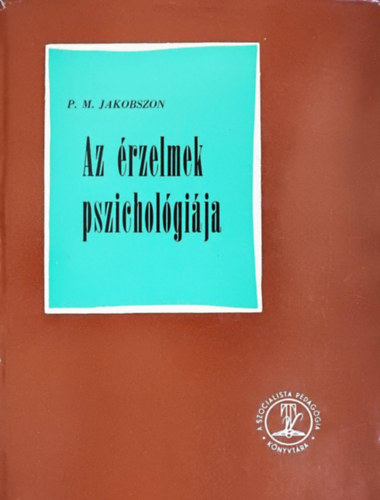 Szerző P. M. Jakobszon Szerkesztő Vág Ottó Fordító Dr. Kovács Ferenc Lektor Salamon Jenő: Az érzelmek pszichológiája (Fordította: Dr. Kovács Ferenc) - Harmadik kiadás antikvár