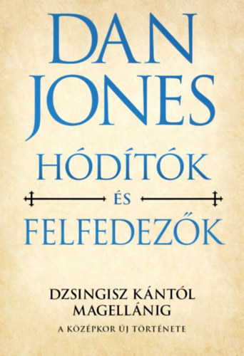 Dan Jones: A középkor új története 2. - Hódítók és felfedezők e-Könyv