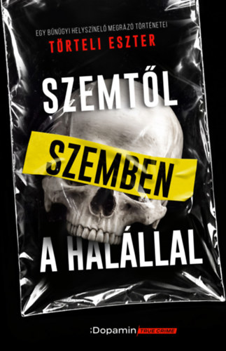 Törteli Eszter: Szemtől szemben a halállal - Egy bűnügyi helyszínelő megrázó történetei e-Könyv
