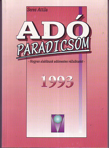 Seres Attila: Adóparadicsom - Hogyan alakítsunk adómentes vállalkozást antikvár