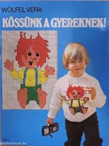 Wölfel Vera: Kössünk a gyereknek!    - Fekete-fehér fotókkal, ábrákkal illusztrálva. antikvár
