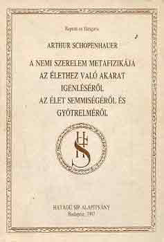 Arthur Schopenhauer: A nemi szerelem metafizikája-Az élethez való akarat igenléséről... antikvár