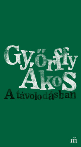Győrffy Ákos: A távolodásban e-Könyv