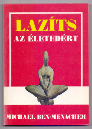 Michael Ben-Menachem, Szerk.: Bonta Miklós, Ford.: Dani Tivadar: Lazíts az életedért (Miért van szükségünk a lazításra?; Relaxációs módszerek; Profilaktikus alkalmazási területek; A relaxáció pszichológiai alkalmazása; A relaxáció alkalmazása pszichoszomatikus problémákra...) antikvár