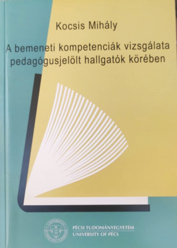 Kocsis Mihály: A bemeneti kompetenciák vizsgálata pedagógusjelölt hallgatók körében antikvár