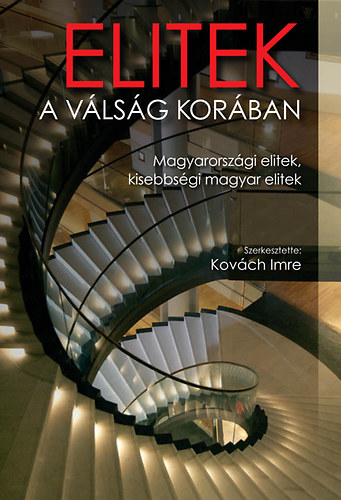 Kovách Imre (szerk.): Elitek a válság korában - Magyarországi elitek, kisebbségi magyar elitek könyv